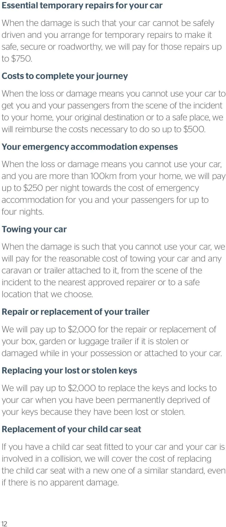 Costs to complete your journey When the loss or damage means you cannot use your car to get you and your passengers from the scene of the incident to your home, your original destination or to a safe