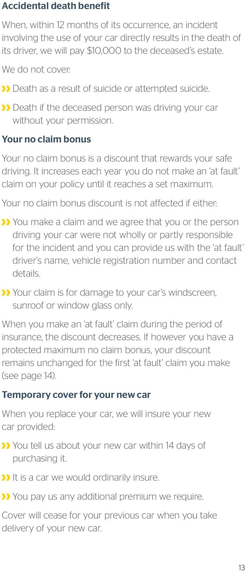 Your no claim bonus Your no claim bonus is a discount that rewards your safe driving. It increases each year you do not make an at fault claim on your policy until it reaches a set maximum.