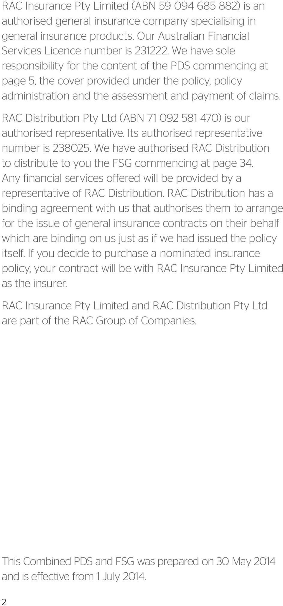 RAC Distribution Pty Ltd (ABN 71 092 581 470) is our authorised representative. Its authorised representative number is 238025.