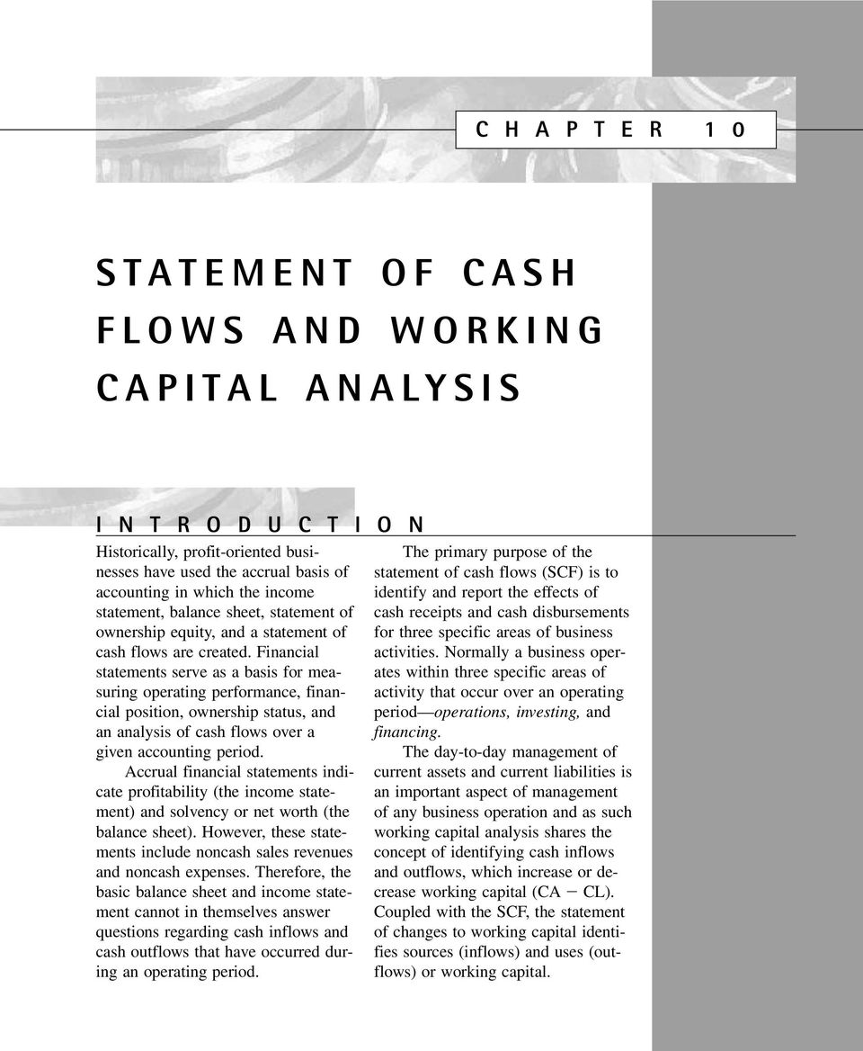 Financial statements serve as a basis for measuring operating performance, financial position, ownership status, and an analysis of cash flows over a given accounting period.