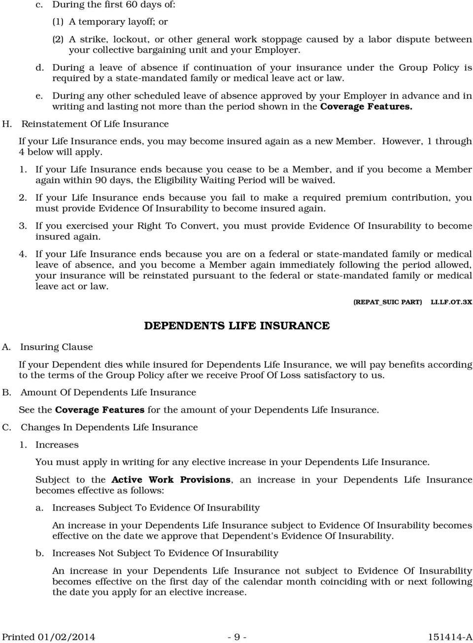 Reinstatement Of Life Insurance If your Life Insurance ends, you may become insured again as a new Member. However, 1 