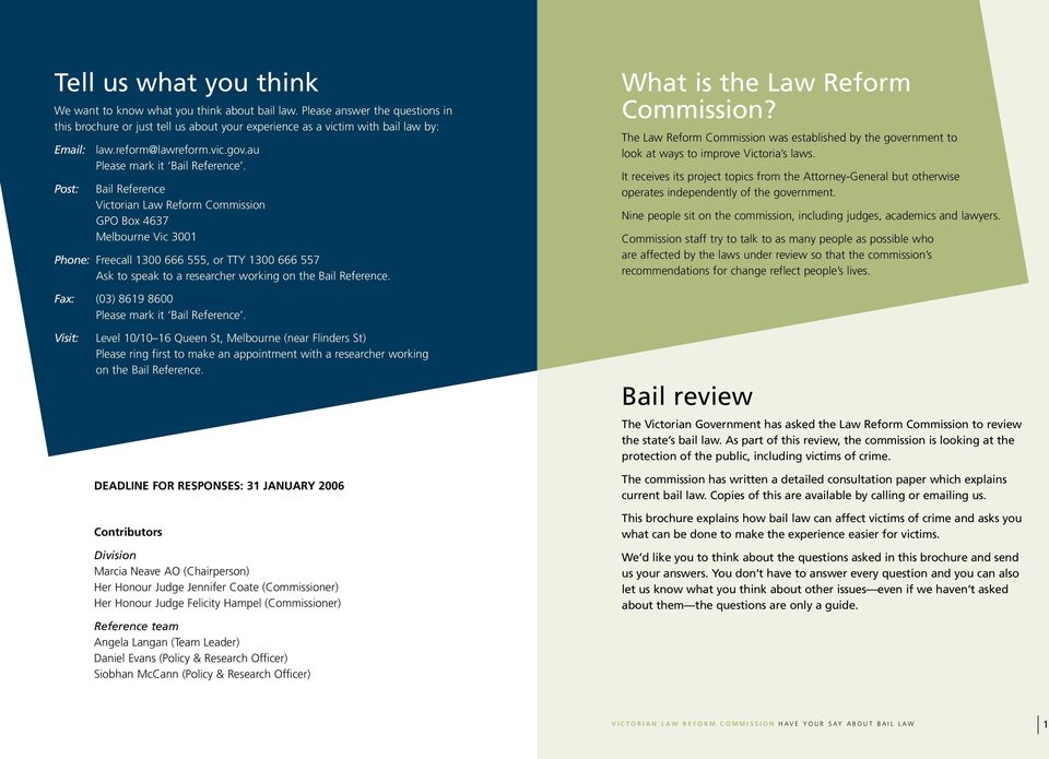 Bail Reference Victorian Law Reform Commission GPO Box 4637 Melbourne Vic 3001 Phone: Freecall 1300 666 555, or TTY 1300 666 557 Ask to speak to a researcher working on the Bail Reference.