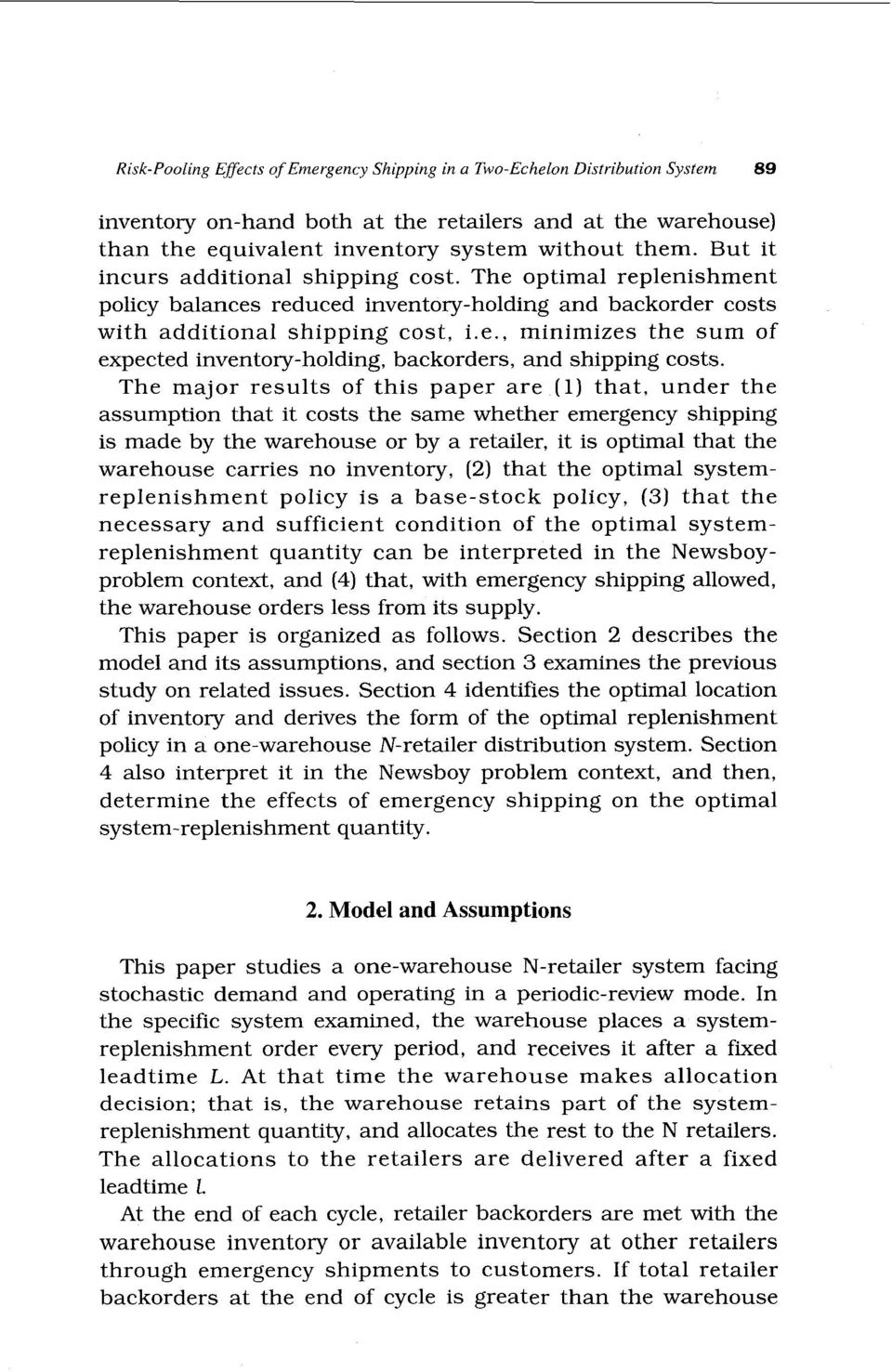 The major results of this paper are (1) that, under the assumption that it costs the same whether emergency shipping is made by the warehouse or by a retailer, it is optimal that the warehouse