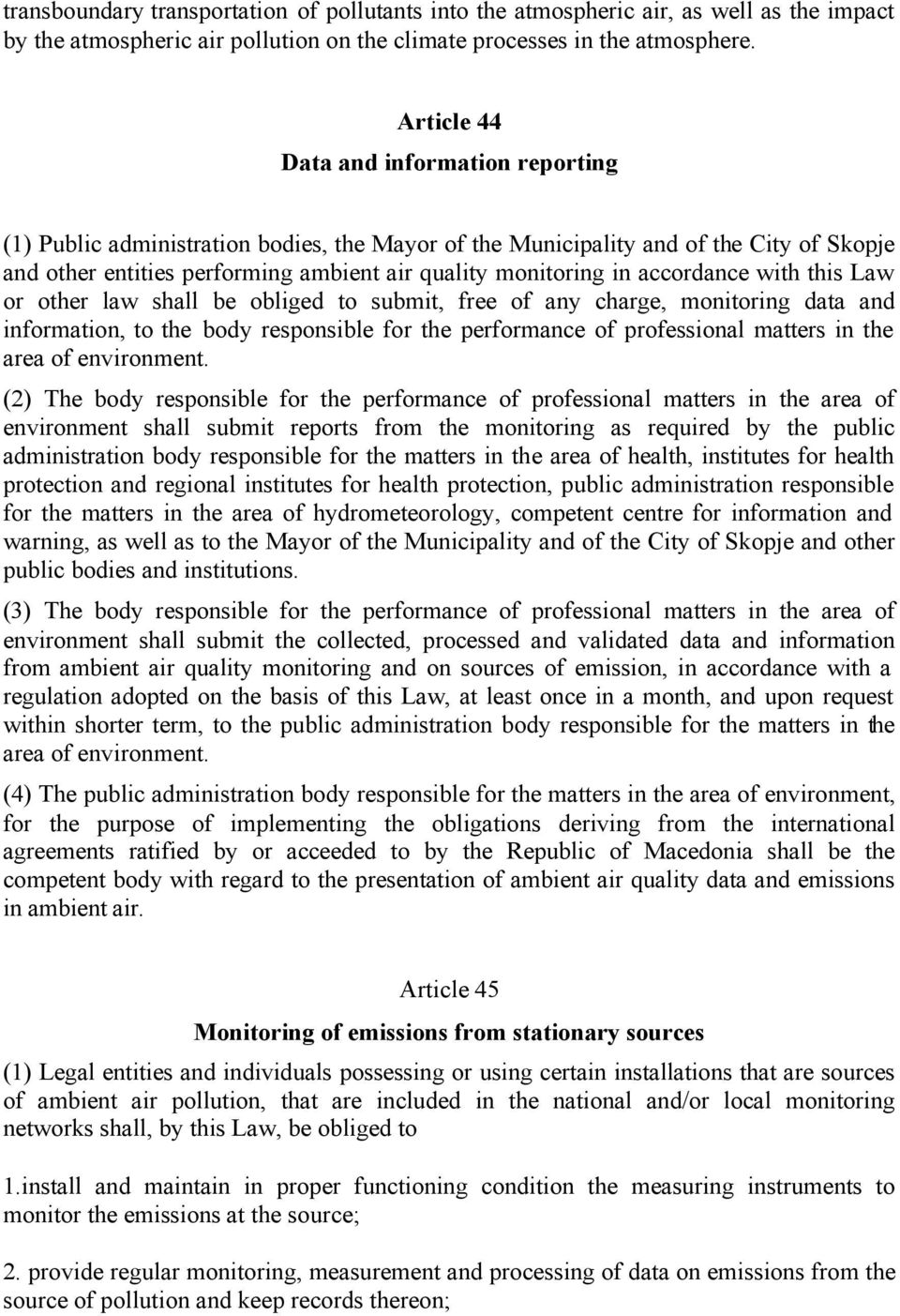 accordance with this Law or other law shall be obliged to submit, free of any charge, monitoring data and information, to the body responsible for the performance of professional matters in the area