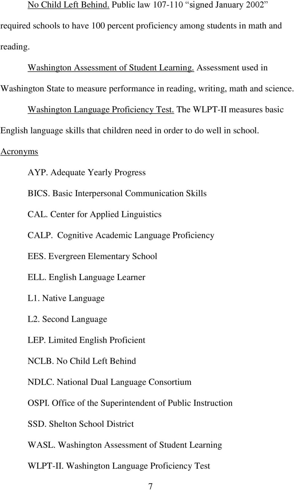 The WLPT-II measures basic English language skills that children need in order to do well in school. Acronyms AYP. Adequate Yearly Progress BICS. Basic Interpersonal Communication Skills CAL.