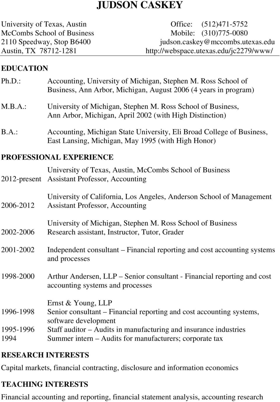 Ross School of Business, Ann Arbor, Michigan, August 2006 (4 years in program) M.B.A.: B.A.: University of Michigan, Stephen M.