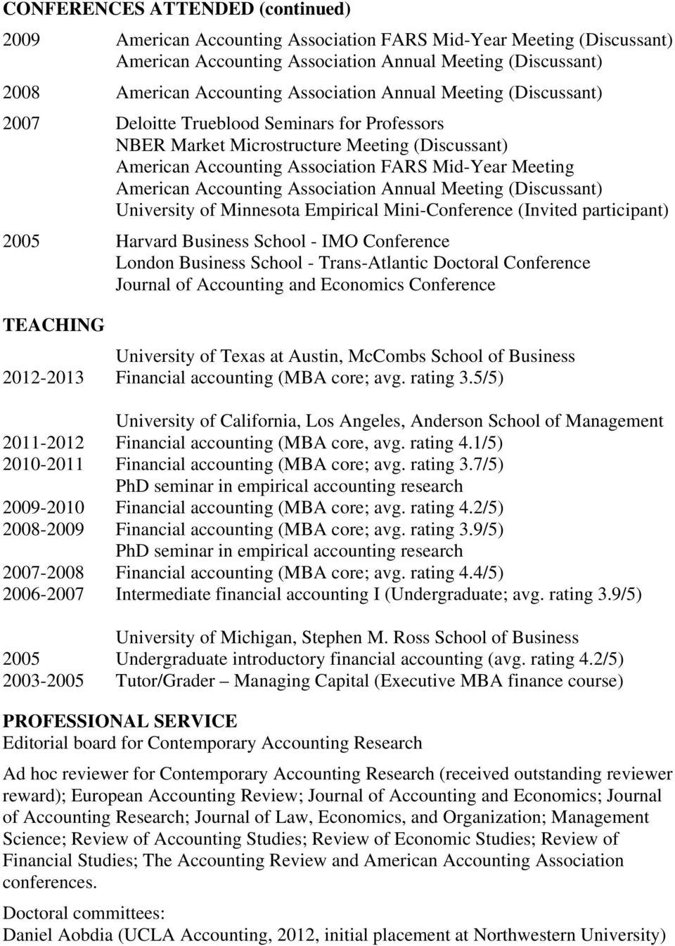 Accounting Association Annual Meeting (Discussant) University of Minnesota Empirical Mini-Conference (Invited participant) 2005 Harvard Business School - IMO Conference London Business School -