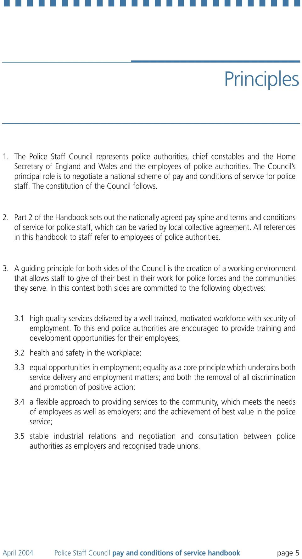 Part 2 of the Handbook sets out the nationally agreed pay spine and terms and conditions of service for police staff, which can be varied by local collective agreement.
