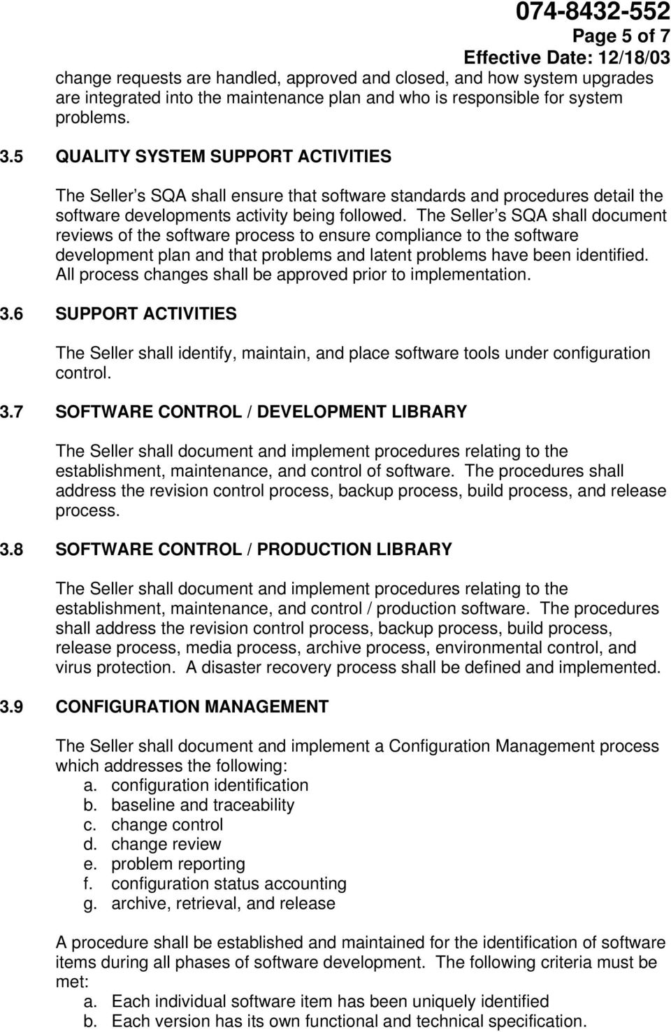 The Seller s SQA shall document reviews of the software process to ensure compliance to the software development plan and that problems and latent problems have been identified.