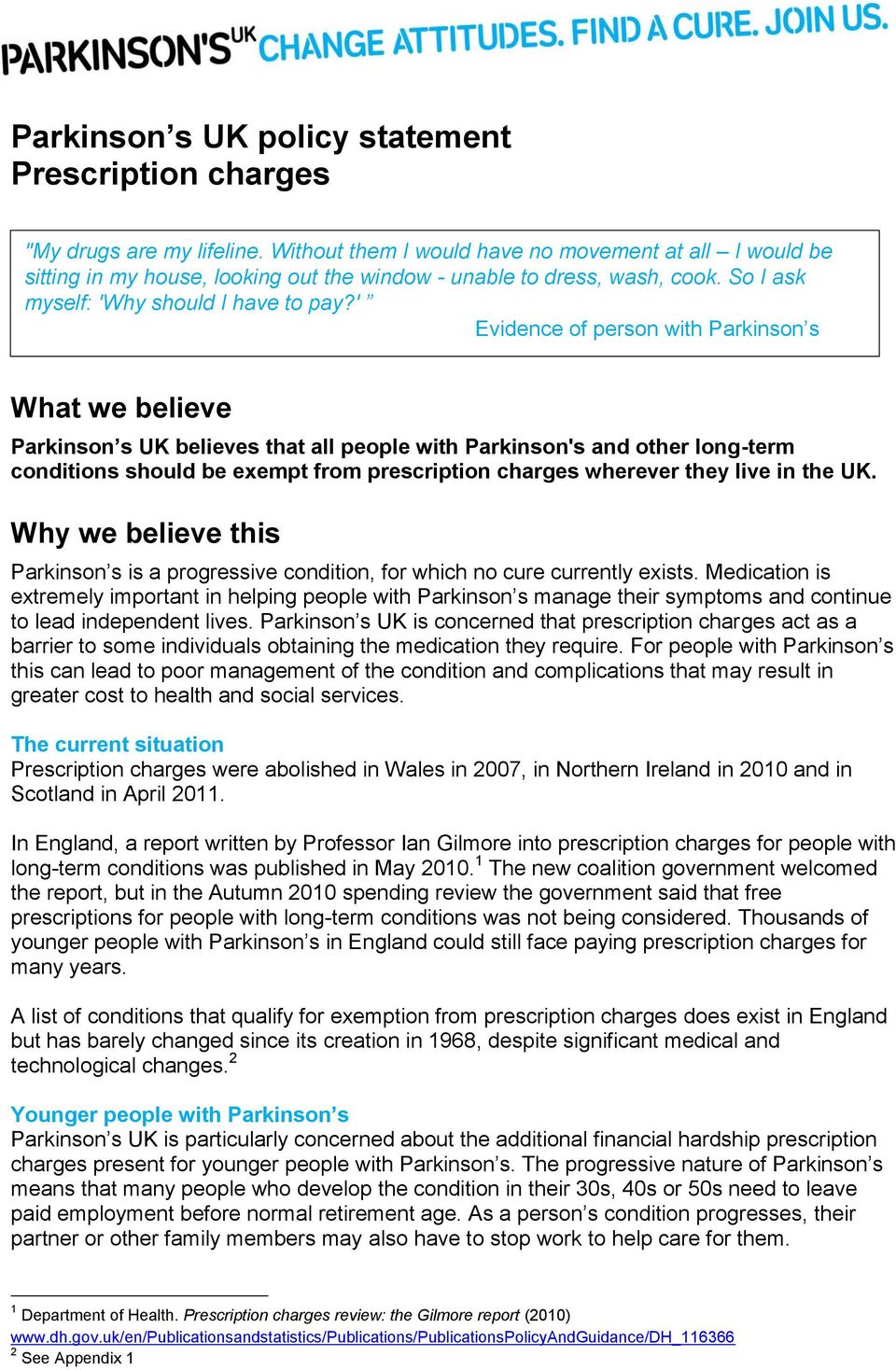 ' Evidence of person with Parkinson s What we believe Parkinson s UK believes that all people with Parkinson's and other long-term conditions should be exempt from prescription charges wherever they