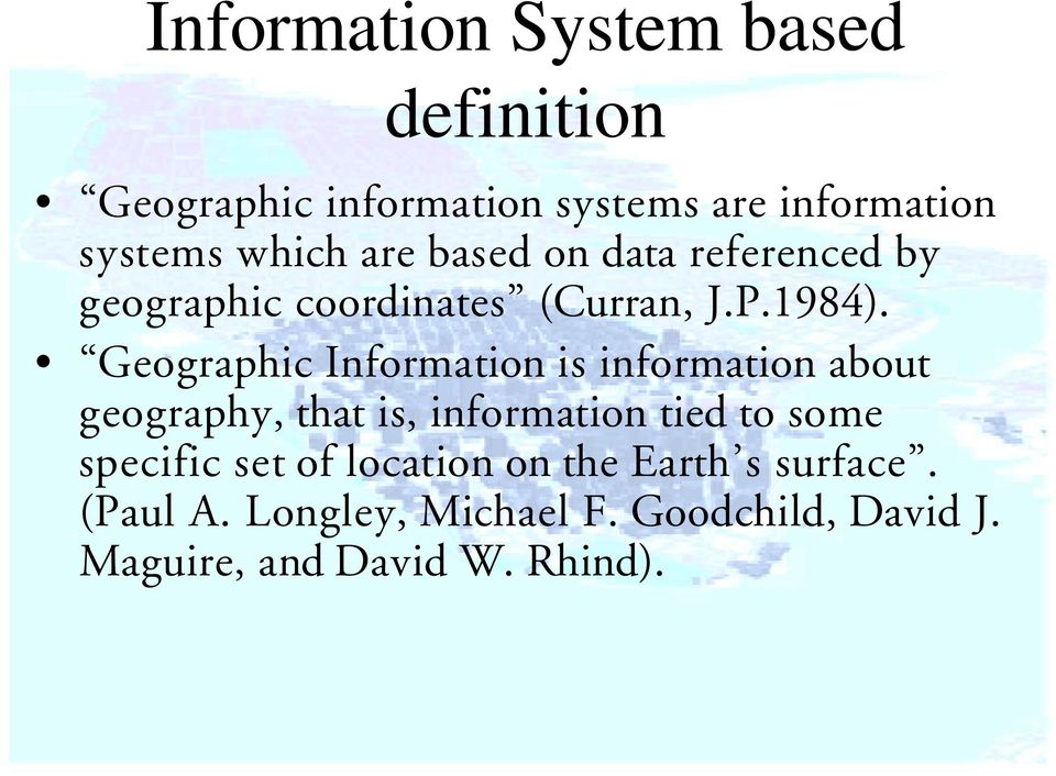 Geographic Information is information about geography, that is, information tied to some
