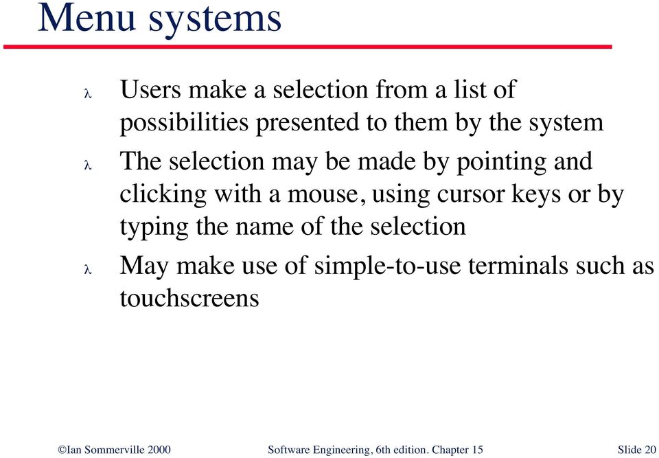 keys or by typing the name of the selection May make use of simple-to-use terminals such