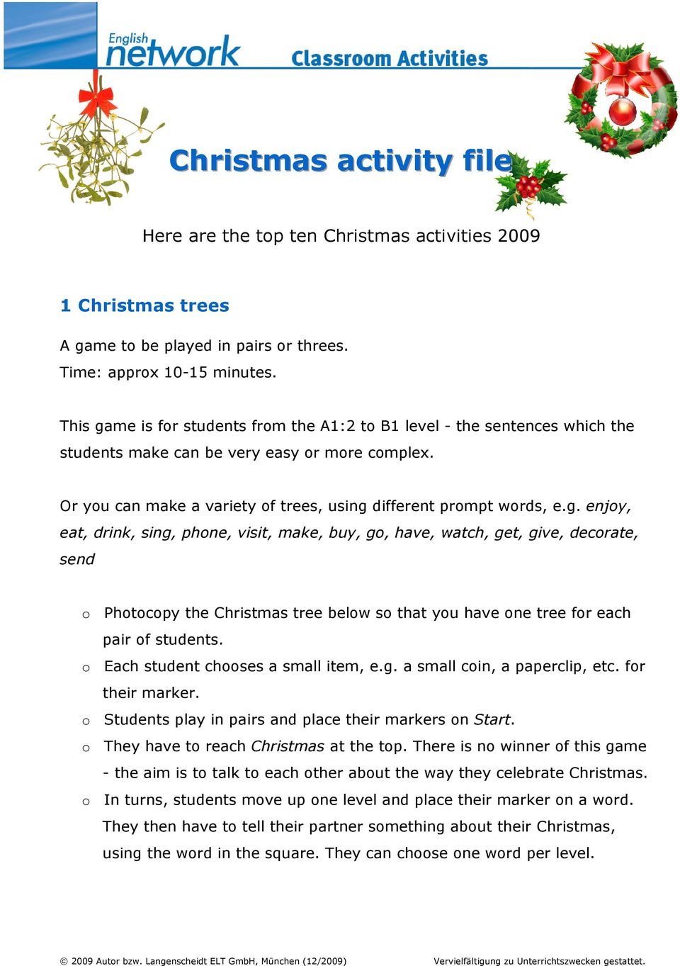 o Each student chooses a small item, e.g. a small coin, a paperclip, etc. for their marker. o Students play in pairs and place their markers on Start. o They have to reach Christmas at the top.
