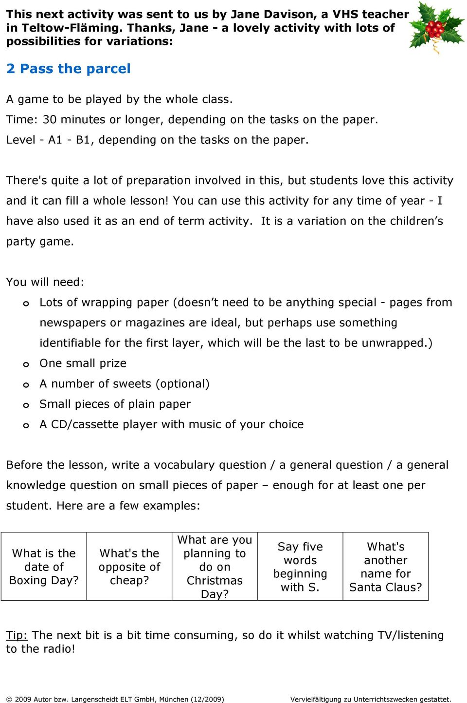 Level - A1 - B1, depending on the tasks on the paper. There's quite a lot of preparation involved in this, but students love this activity and it can fill a whole lesson!