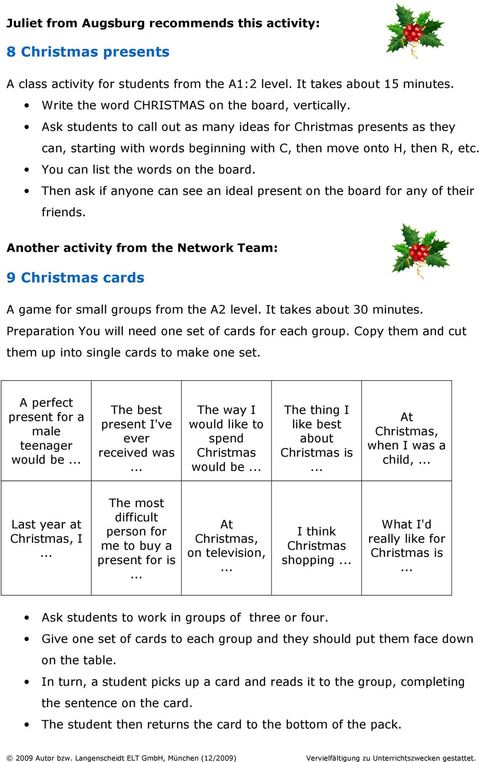 Then ask if anyone can see an ideal present on the board for any of their friends. Another activity from the Network Team: 9 Christmas cards A game for small groups from the A2 level.