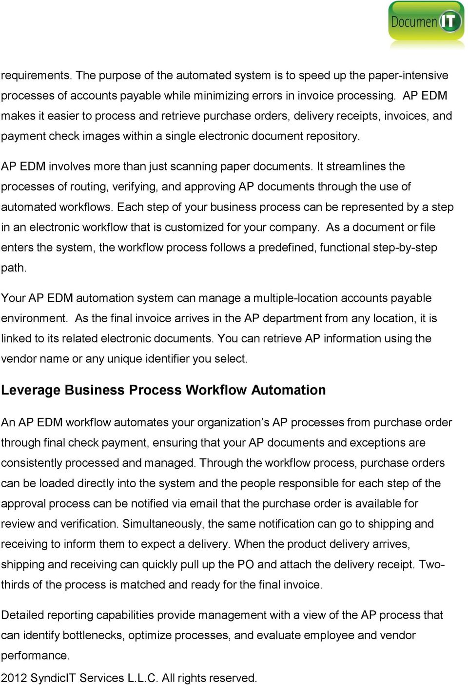AP EDM involves more than just scanning paper documents. It streamlines the processes of routing, verifying, and approving AP documents through the use of automated workflows.