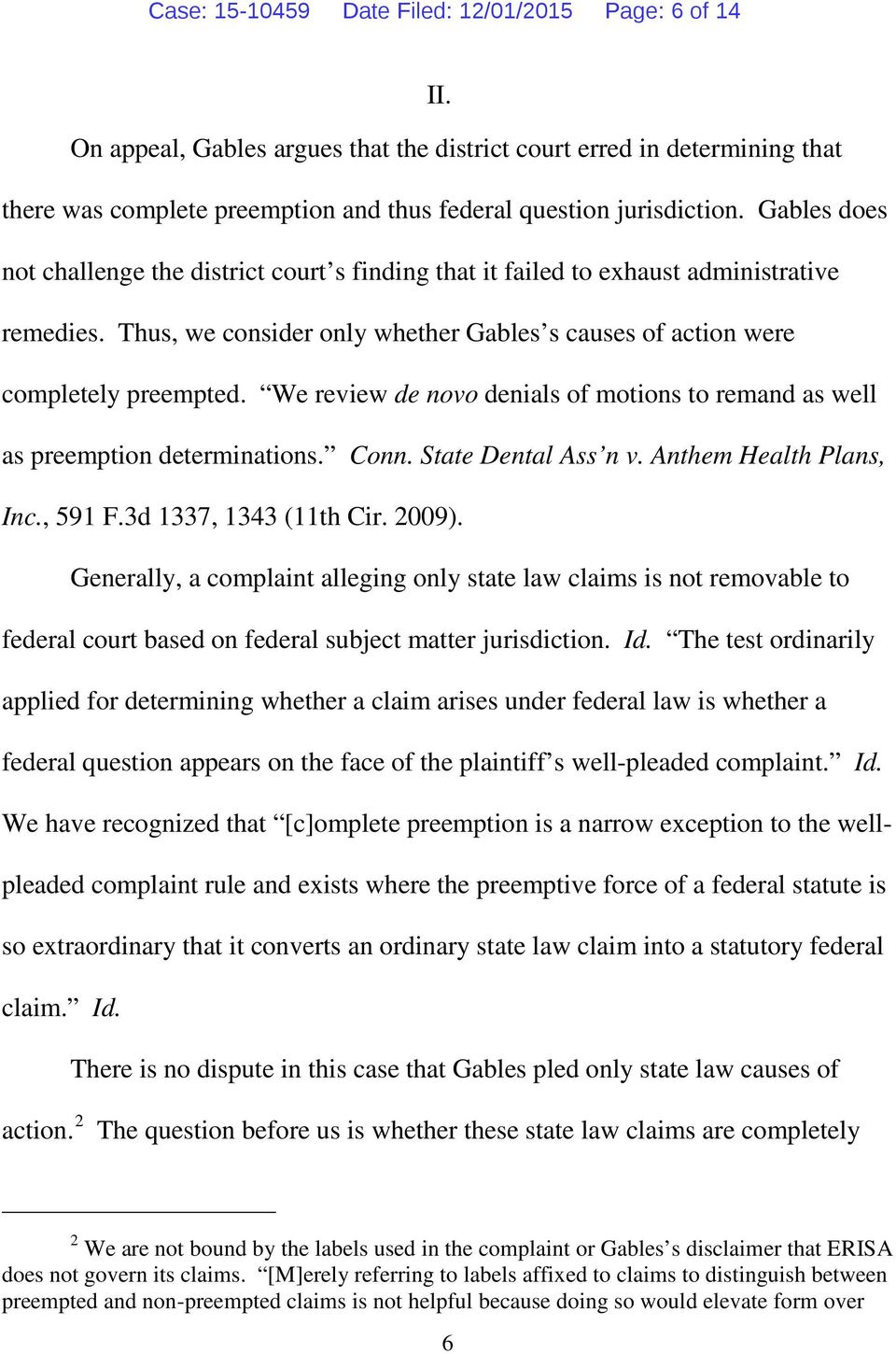 We review de novo denials of motions to remand as well as preemption determinations. Conn. State Dental Ass n v. Anthem Health Plans, Inc., 591 F.3d 1337, 1343 (11th Cir. 2009).
