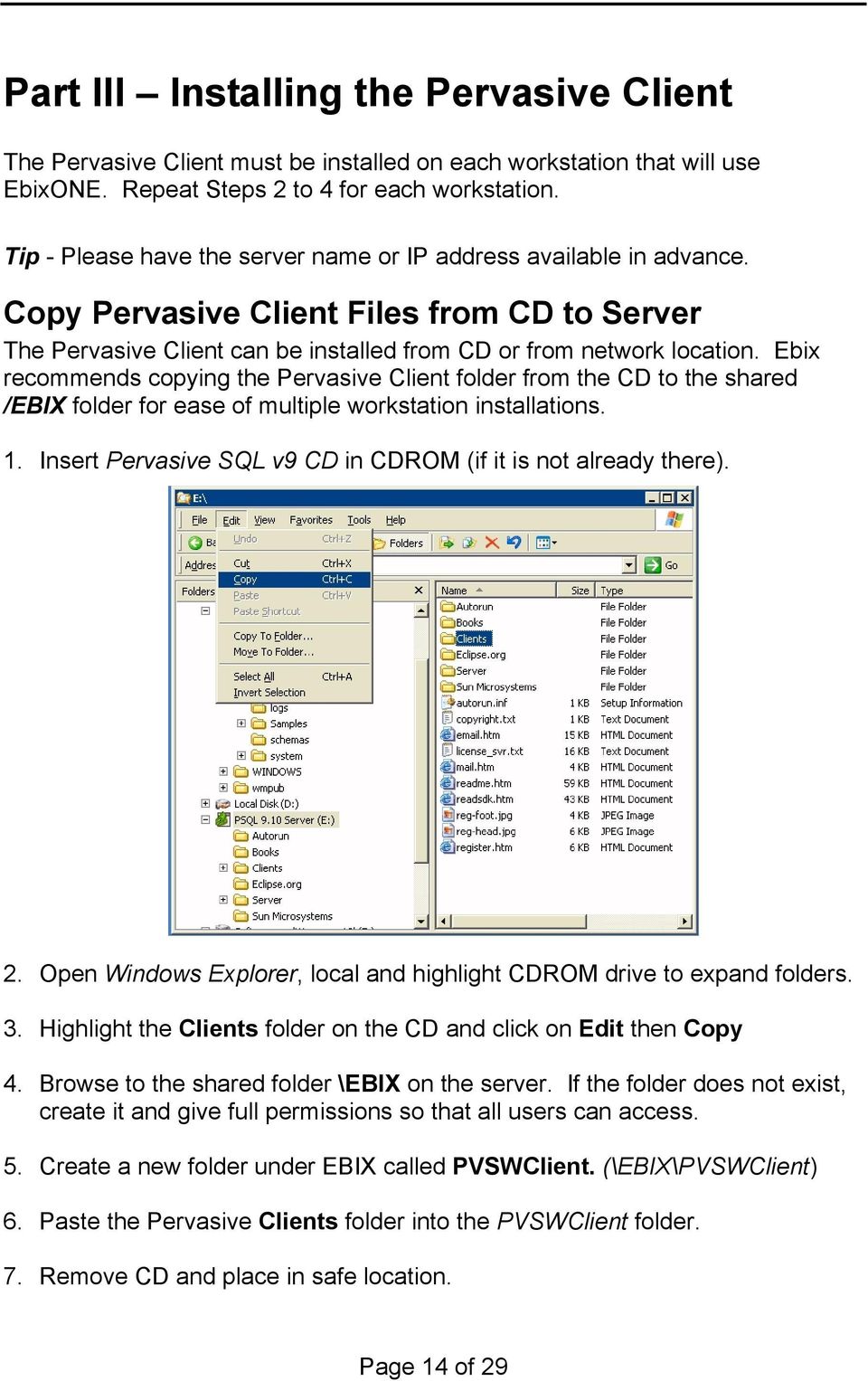 Ebix recommends copying the Pervasive Client folder from the CD to the shared /EBIX folder for ease of multiple workstation installations. 1.
