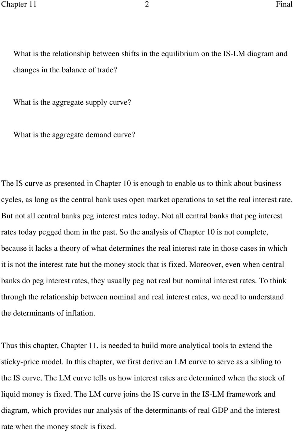 The IS curve as presented in Chapter 10 is enough to enable us to think about business cycles, as long as the central bank uses open market operations to set the real interest rate.