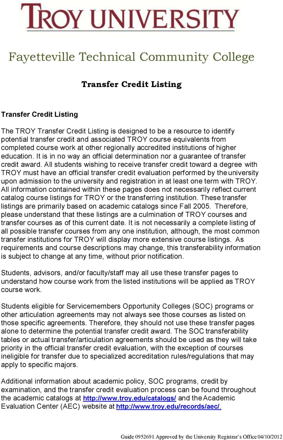 All students wishing to receive transfer credit toward a degree with TROY must have an official transfer credit evaluation performed by the university upon admission to the university and
