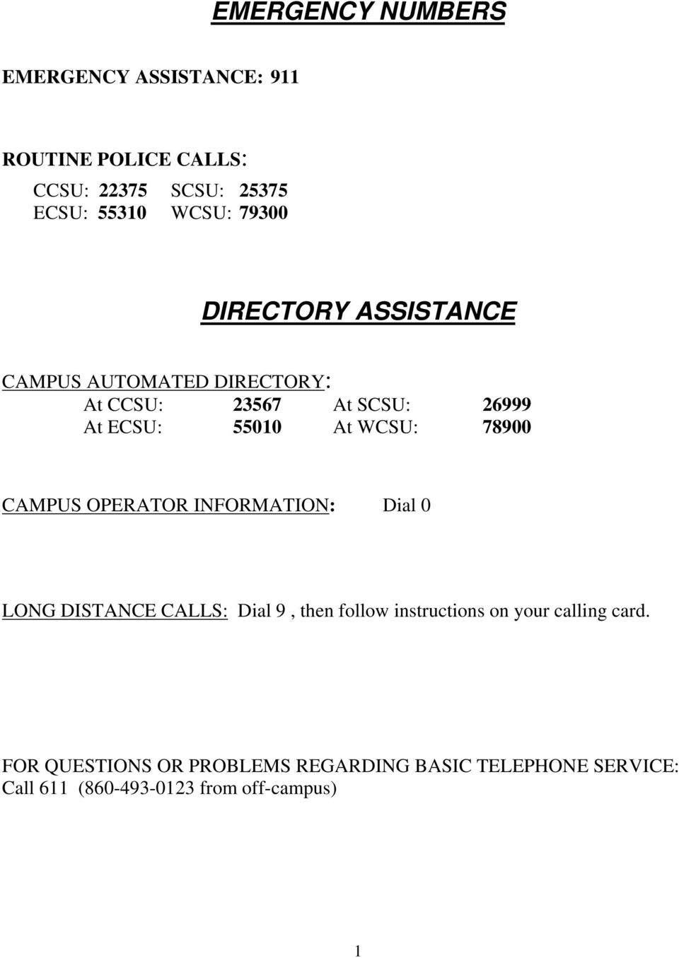 78900 CAMPUS OPERATOR INFORMATION: Dial 0 LONG DISTANCE CALLS: Dial 9, then follow instructions on your