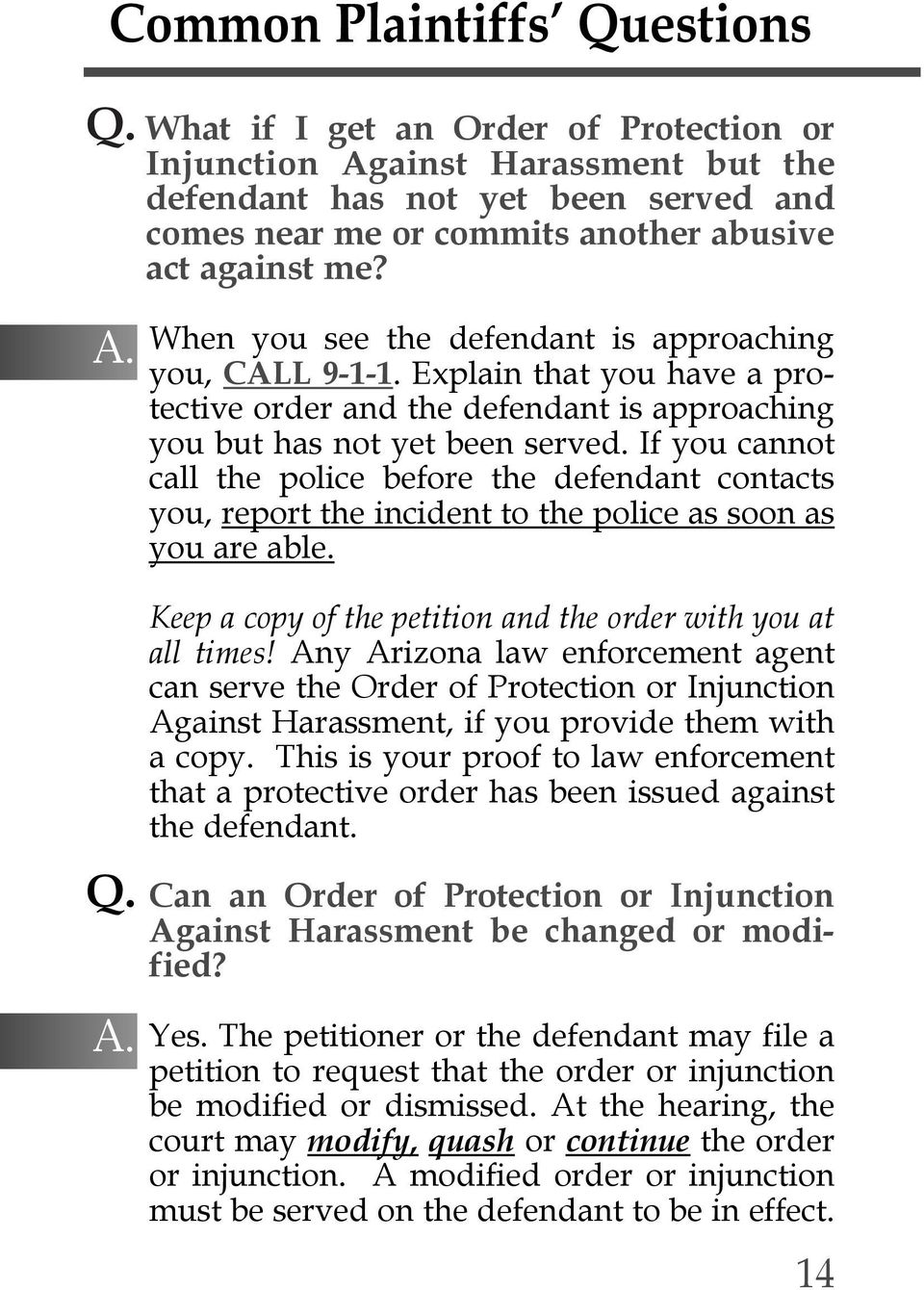 When you see the defendant is approaching you, CALL 9-1-1. Explain that you have a protective order and the defendant is approaching you but has not yet been served.