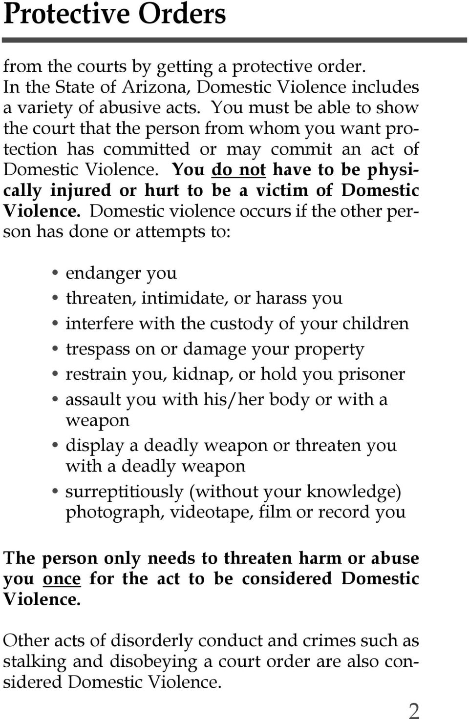 You do not have to be physically injured or hurt to be a victim of Domestic Violence.