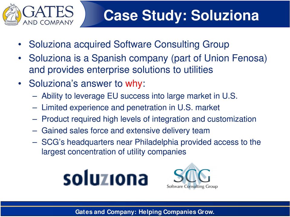 S. market Product required high levels of integration and customization Gained sales force and extensive delivery team SCG s