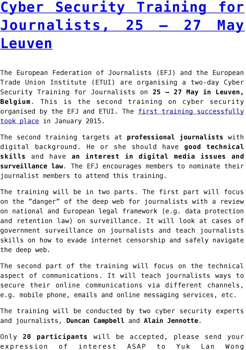 The second training targets at professional journalists with digital background. He or she should have good technical skills and have an interest in digital media issues and surveillance law.