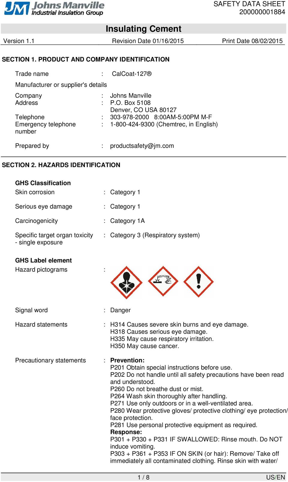 HAZARDS IDENTIFICATION GHS Classification Skin corrosion : Category 1 Serious eye damage : Category 1 Carcinogenicity Specific target organ toxicity - single exposure : Category 1A : Category 3