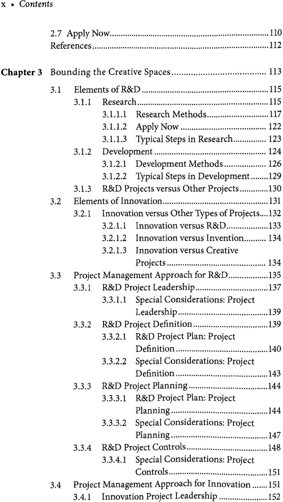 .. 132 3.2.1.1 Innovation versus R&D 133 3.2.1.2 Innovation versus Invention 134 3.2.1.3 Innovation versus Creative Projects 134 3.3 Project Management Approach for R&D 135 3.3.1 R&D Project Leadership 137 3.