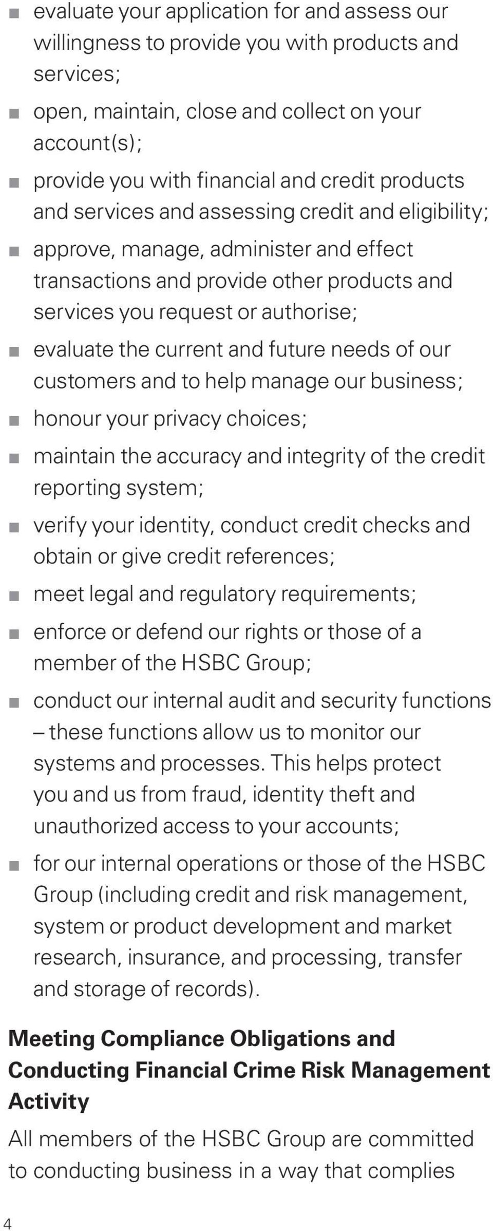 and future needs of our customers and to help manage our business; honour your privacy choices; maintain the accuracy and integrity of the credit reporting system; verify your identity, conduct