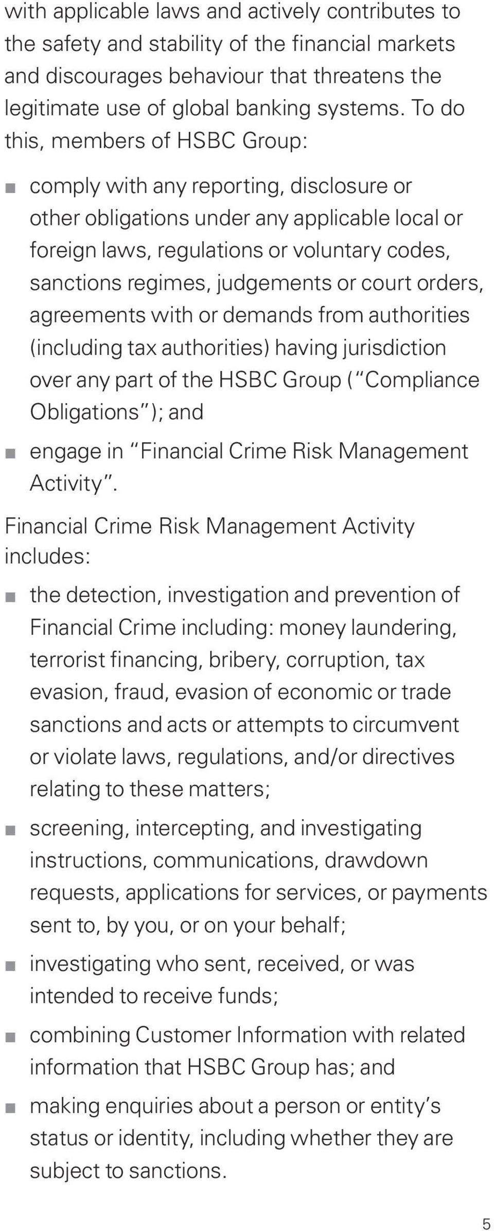 or court orders, agreements with or demands from authorities (including tax authorities) having jurisdiction over any part of the HSBC Group ( Compliance Obligations ); and engage in Financial Crime