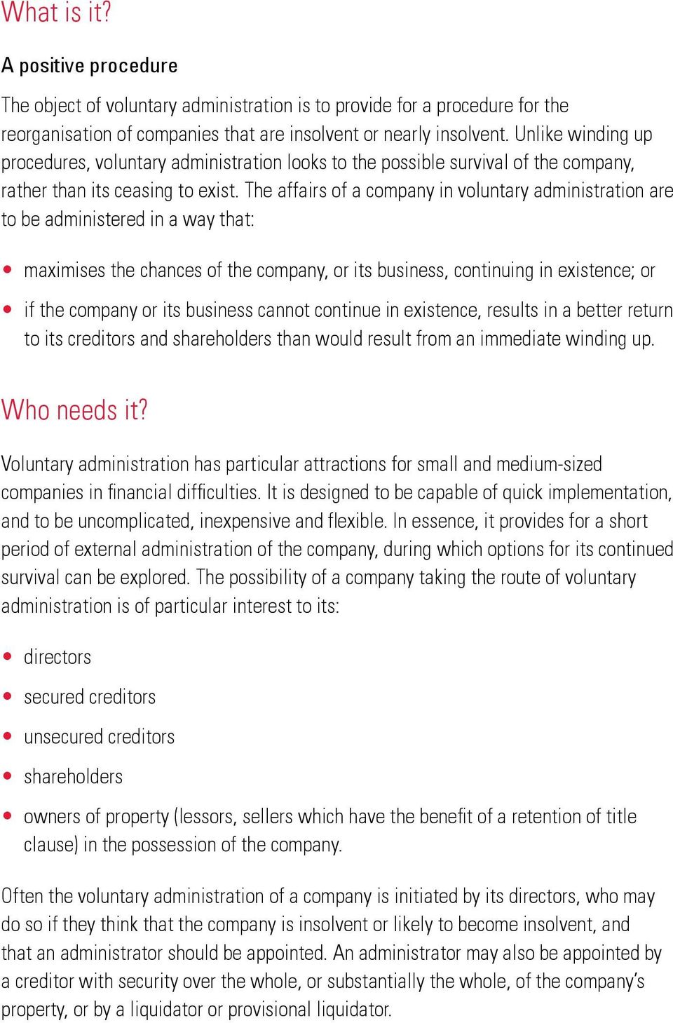 The affairs of a company in voluntary administration are to be administered in a way that: maximises the chances of the company, or its business, continuing in existence; or if the company or its