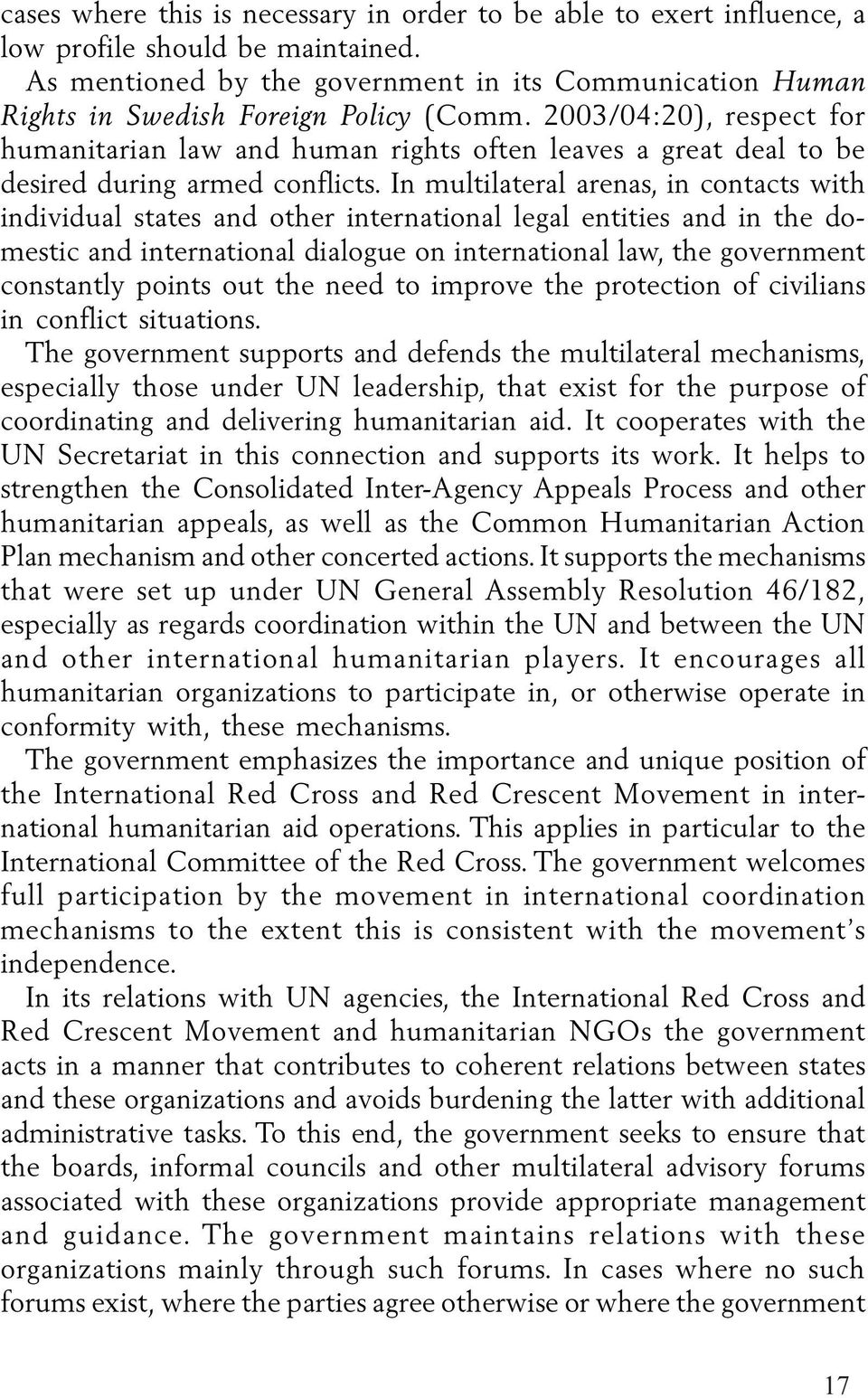 2003/04:20), respect for humanitarian law and human rights often leaves a great deal to be desired during armed conflicts.
