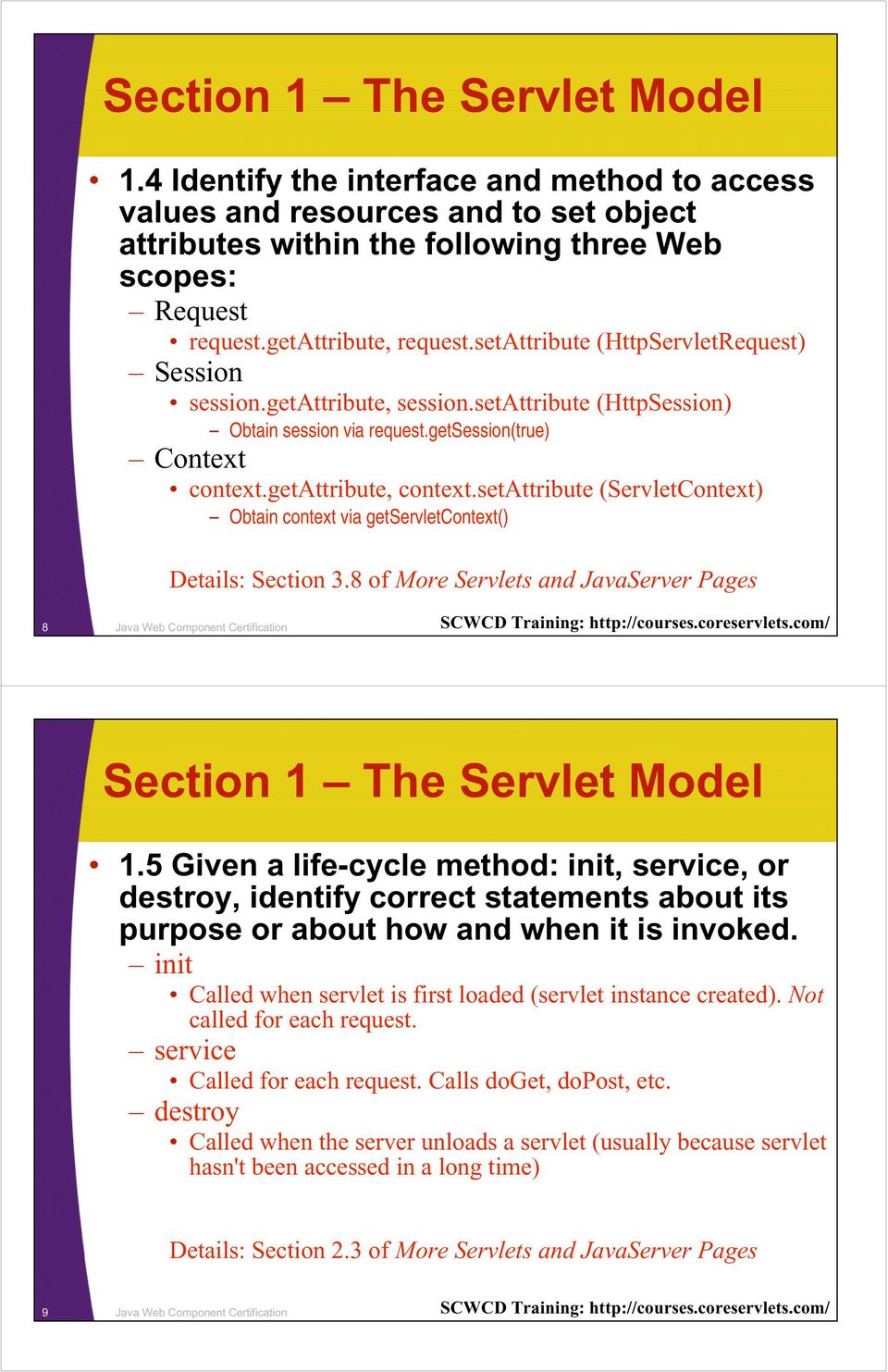 getattribute, context.setattribute (ServletContext) Obtain context via getservletcontext() Details: Section 3.