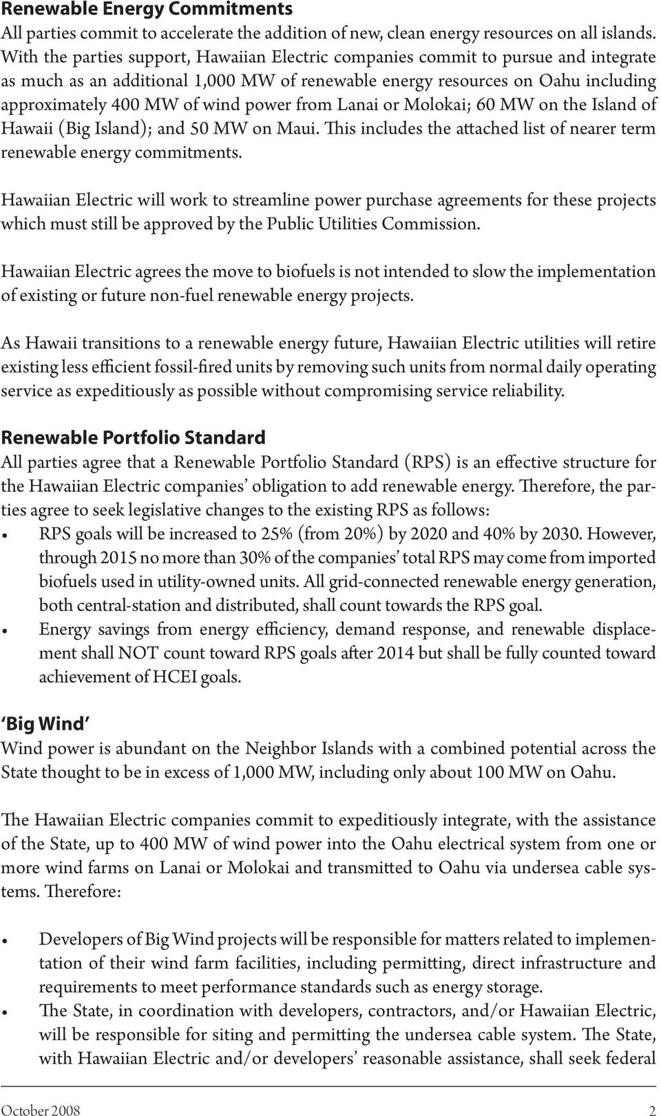 power from Lanai or Molokai; 60 MW on the Island of Hawaii (Big Island); and 50 MW on Maui. This includes the attached list of nearer term renewable energy commitments.