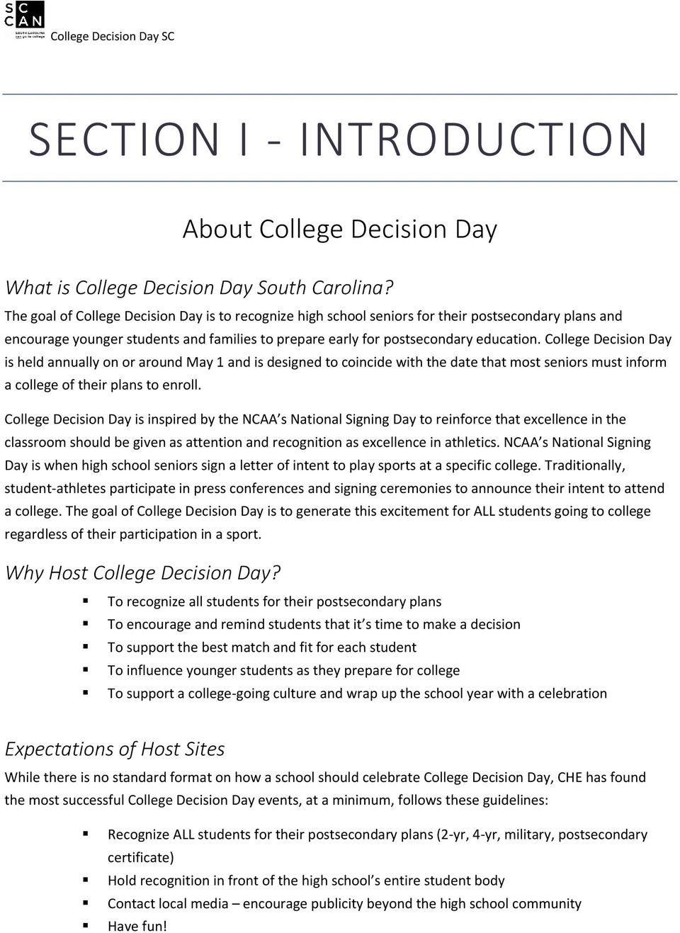 College Decision Day is held annually on or around May 1 and is designed to coincide with the date that most seniors must inform a college of their plans to enroll.