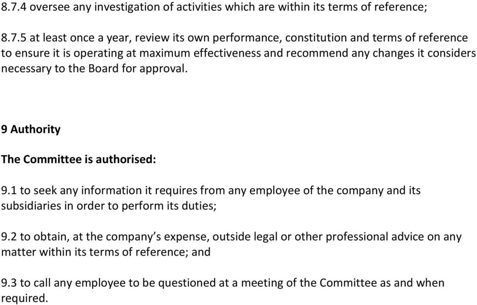 9 Authority The Committee is authorised: 9.1 to seek any information it requires from any employee of the company and its subsidiaries in order to perform its duties; 9.