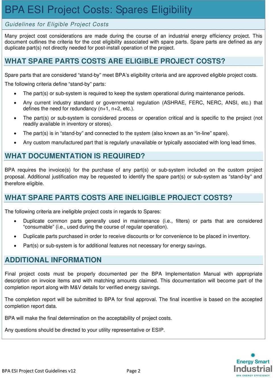 Spare parts are defined as any duplicate part(s) not directly needed for post-install operation of the project. WHAT SPARE PARTS COSTS ARE ELIGIBLE PROJECT COSTS?