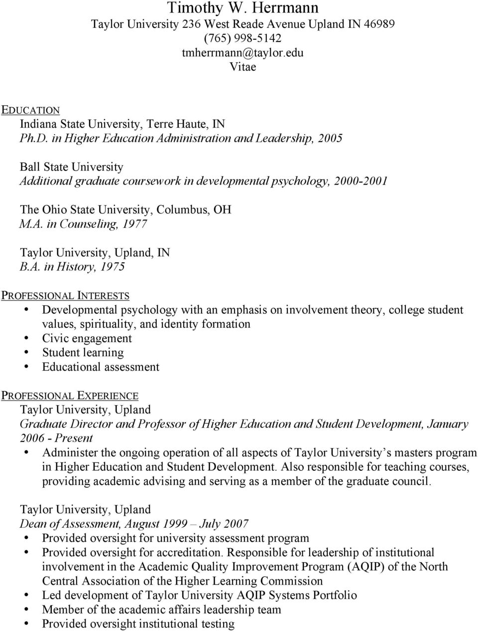 in Higher Education Administration and Leadership, 2005 Ball State University Additional graduate coursework in developmental psychology, 2000-2001 The Ohio State University, Columbus, OH M.A. in Counseling, 1977 Taylor University, Upland, IN B.