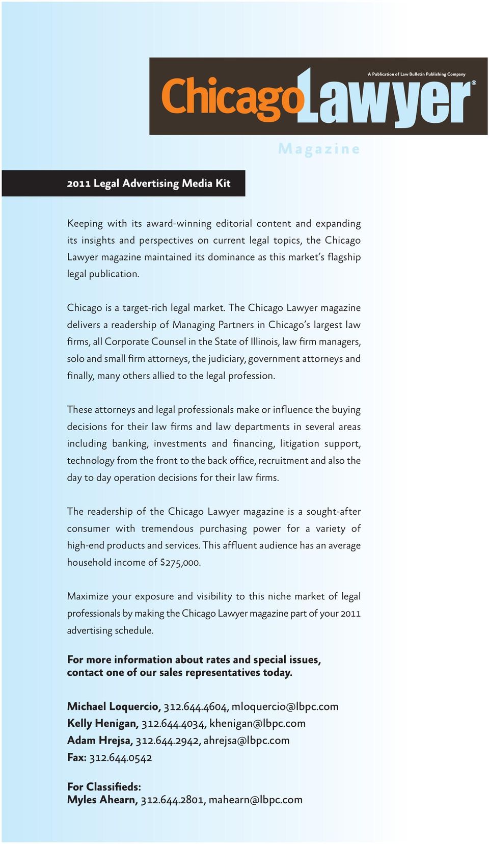 The Chicago Lawyer magazine delivers a readership of Managing Partners in Chicago s largest law firms, all Corporate Counsel in the State of Illinois, law firm managers, solo and small firm