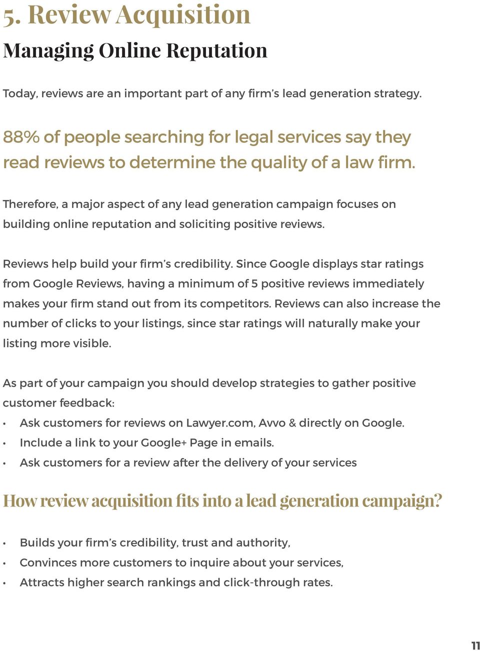 Therefore, a major aspect of any lead generation campaign focuses on building online reputation and soliciting positive reviews. Reviews help build your firm s credibility.