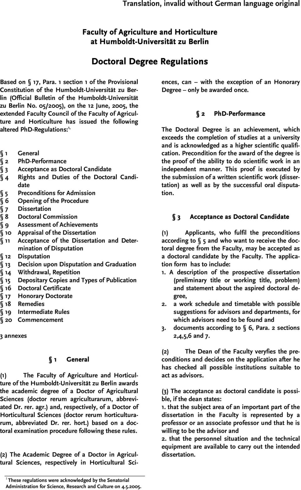 05/2005), on the 12 June, 2005, the extended Faculty Council of the Faculty of Agriculture and Horticulture has issued the following altered PhD-Regulations: 1, 1 General 2 PhD-Performance 3