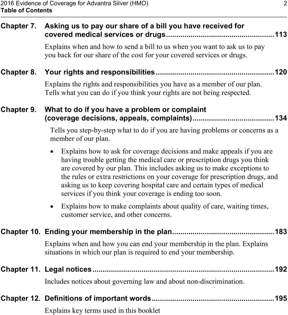 ..120 Explains the rights and responsibilities you have as a member of our plan. Tells what you can do if you think your rights are not being respected. Chapter 9.