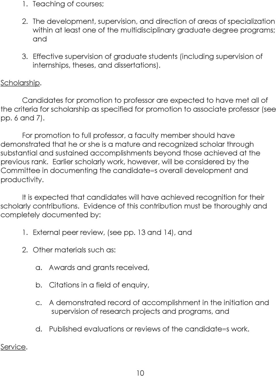 Candidates for promotion to professor are expected to have met all of the criteria for scholarship as specified for promotion to associate professor (see pp. 6 and 7).