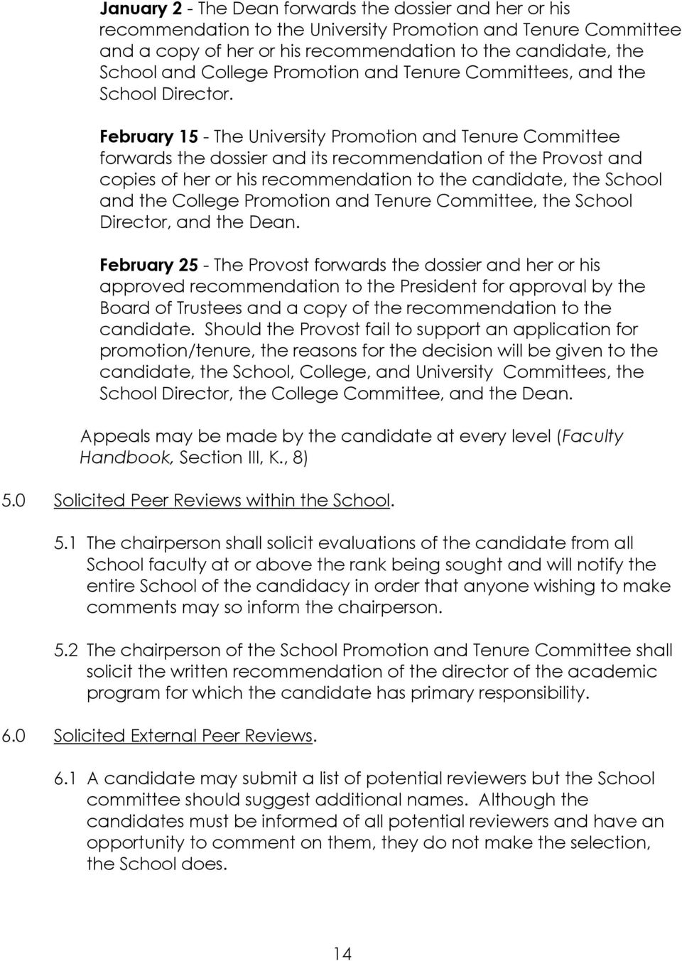 February 15 - The University Promotion and Tenure Committee forwards the dossier and its recommendation of the Provost and copies of her or his recommendation to the candidate, the School and the