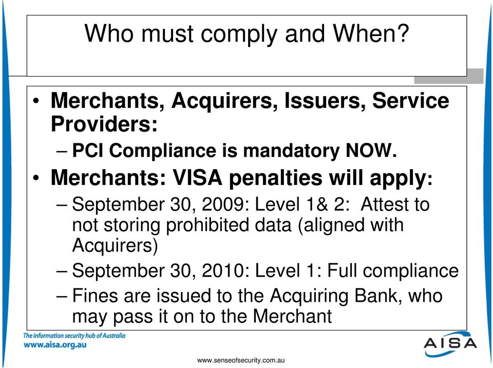 Merchants: VISA penalties will apply: September 30, 2009: Level 1& 2: Attest to not