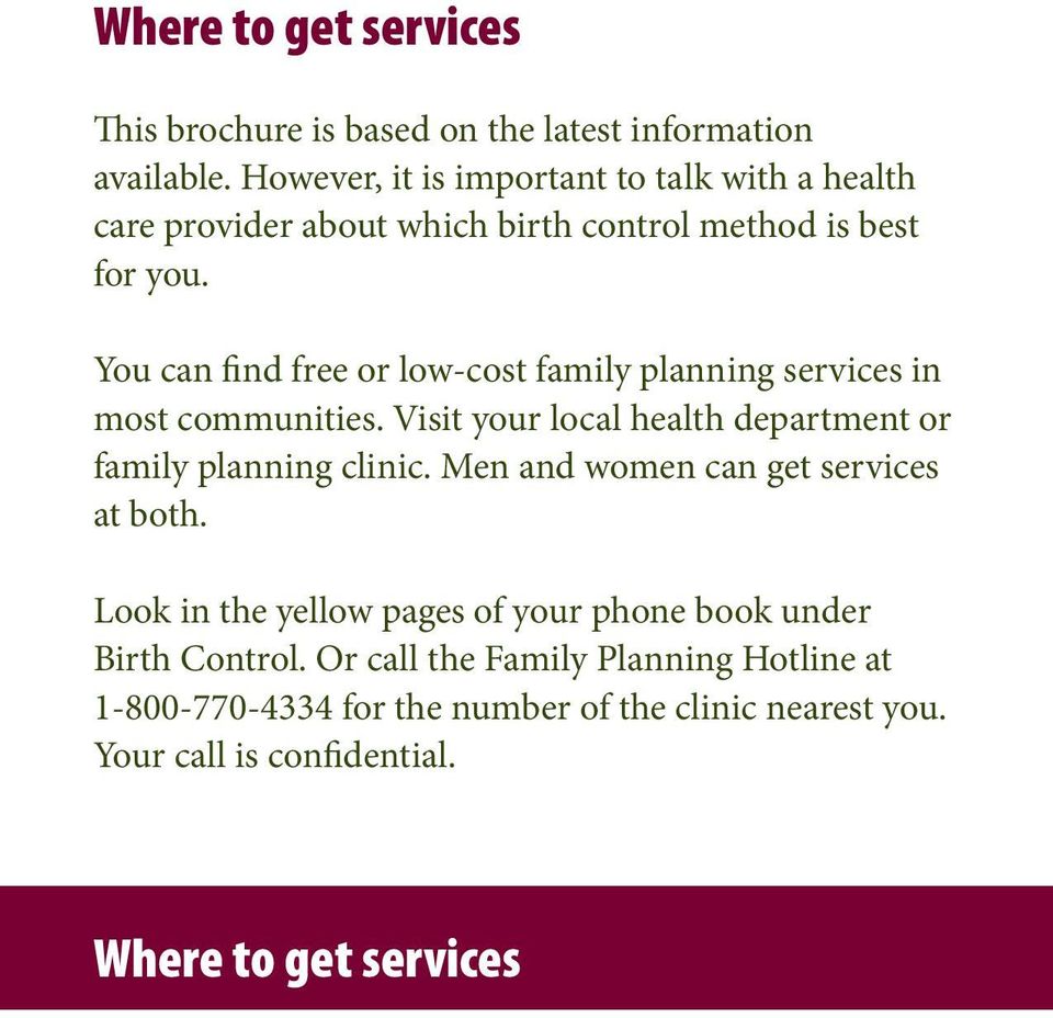 You can find free or low-cost family planning services in most communities. Visit your local health department or family planning clinic.