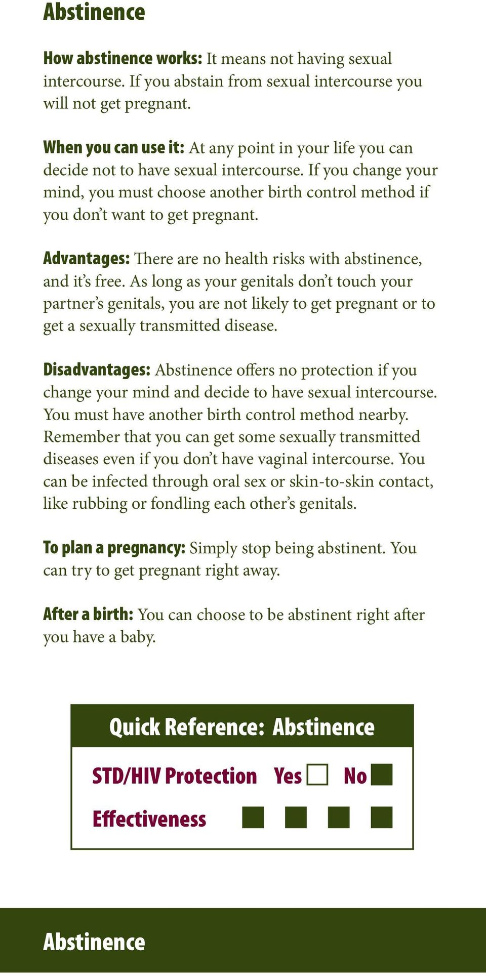 Advantages: There are no health risks with abstinence, and it s free.